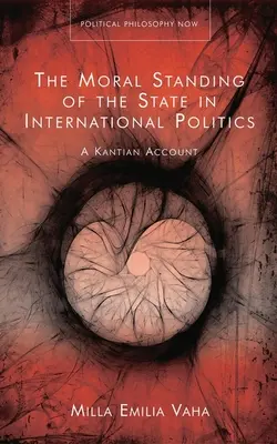 Az állam erkölcsi helyzete a nemzetközi politikában: Egy kantiánus beszámoló - The Moral Standing of the State in International Politics: A Kantian Account