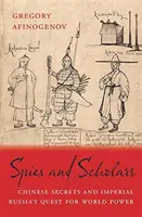 Kémek és tudósok: Kínai titkok és a császári Oroszország világhatalmi törekvései - Spies and Scholars: Chinese Secrets and Imperial Russia's Quest for World Power