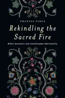 A szent tűz újraélesztése: Mtis ősök és az Anishinaabe lelkiség - Rekindling the Sacred Fire: Mtis Ancestry and Anishinaabe Spirituality