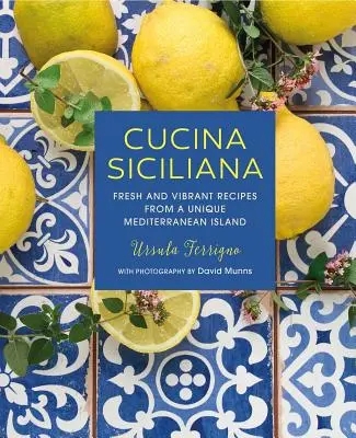 Cucina Siciliana: Siciliana: Friss és élénk receptek egy egyedülálló mediterrán szigetről - Cucina Siciliana: Fresh and Vibrant Recipes from a Unique Mediterranean Island