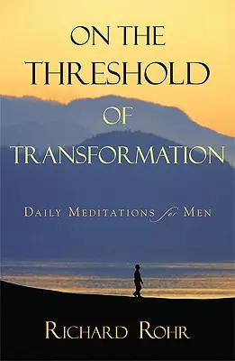 Az átalakulás küszöbén: Napi meditációk férfiaknak - On the Threshold of Transformation: Daily Meditations for Men