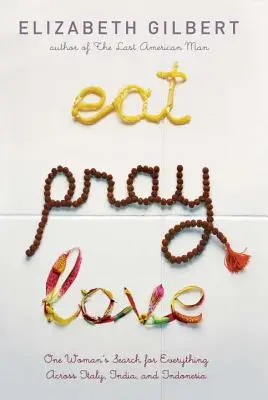 Eat Pray Love: Egy nő mindent kereső útja Olaszországban, Indiában és Indonéziában - Eat Pray Love: One Woman's Search for Everything Across Italy, India and Indonesia