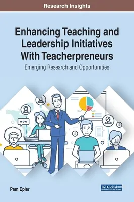 Tanítási és vezetői kezdeményezések fejlesztése a tanárvállalkozókkal: Tanárképzés: Új kutatások és lehetőségek - Enhancing Teaching and Leadership Initiatives With Teacherpreneurs: Emerging Research and Opportunities