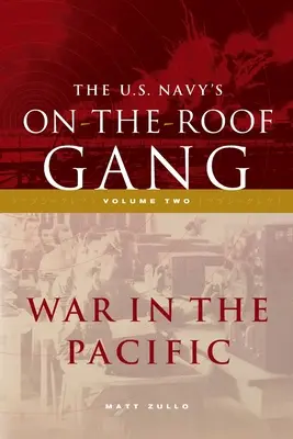 Az amerikai haditengerészet tetőn lévő bandája: kötet - Háború a Csendes-óceánon - The US Navy's On-the-Roof Gang: Volume 2 - War in the Pacific