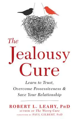 A féltékenység gyógymódja: Tanulj meg bízni, győzd le a birtoklási vágyat, és mentsd meg a kapcsolatodat - The Jealousy Cure: Learn to Trust, Overcome Possessiveness, and Save Your Relationship