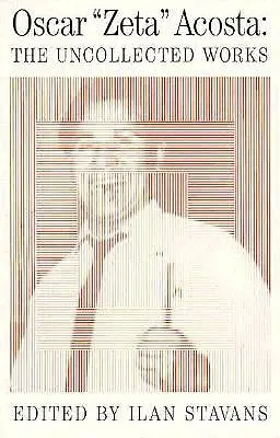 Összegyűjtetlen művek: Oscar Acosta - Uncollected Works: Oscar Acosta