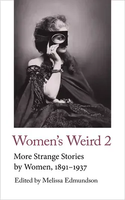 Women's Weird 2: További furcsa történetek nők tollából, 1891-1937 - Women's Weird 2: More Strange Stories by Women, 1891-1937