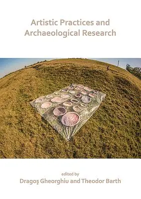 Művészeti gyakorlatok és régészeti kutatás - Artistic Practices and Archaeological Research