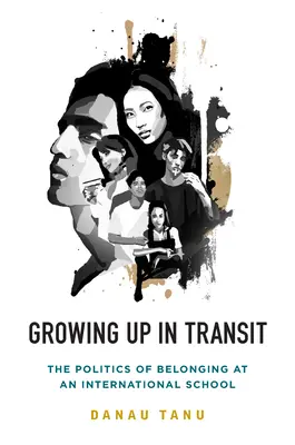 Felnőni a tranzitban: A hovatartozás politikája egy nemzetközi iskolában - Growing Up in Transit: The Politics of Belonging at an International School