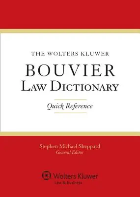 The Wolters Kluwer Bouvier Law Dictionary: Quick Reference
