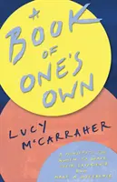 Egy saját könyv: Kiáltvány a nőknek, hogy megosszák tapasztalataikat és változtassanak a dolgokon - A Book of One's Own: A Manifesto for Women to Share Their Experience and Make a Difference