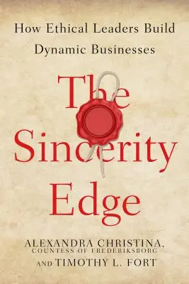 Az őszinteség előnye: Hogyan építenek dinamikus vállalkozásokat az etikus vezetők - The Sincerity Edge: How Ethical Leaders Build Dynamic Businesses