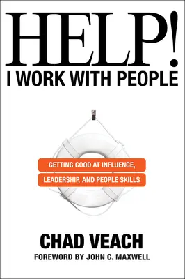 Segítség! Emberekkel dolgozom: Jóvá válni a befolyásolásban, a vezetésben és az emberi készségekben - Help! I Work with People: Getting Good at Influence, Leadership, and People Skills