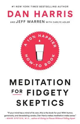 Meditáció a szkeptikusok számára: Egy 10%-kal boldogabb hogyan kell könyv - Meditation for Fidgety Skeptics: A 10% Happier How-To Book