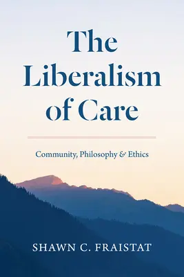 A gondoskodás liberalizmusa: Közösség, filozófia és etika - The Liberalism of Care: Community, Philosophy, and Ethics