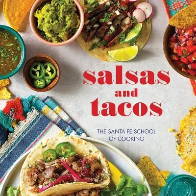 Salsas and Tacos, New Edition: A Santa Fe-i főzőiskola - Salsas and Tacos, New Edition: The Santa Fe School of Cooking
