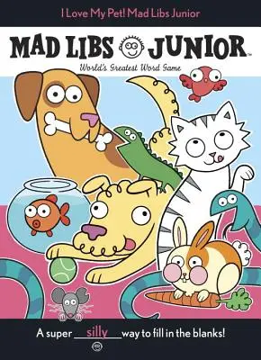 Szeretem a háziállatomat! Mad Libs Junior - I Love My Pet! Mad Libs Junior