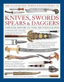 A kések, kardok, lándzsák és tőrök illusztrált világenciklopédiája - Illustrated World Encyclopedia of Knives, Swords, Spears & Daggers