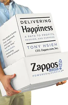 Delivering Happiness: A nyereség, a szenvedély és a cél felé vezető út - Delivering Happiness: A Path to Profits, Passion, and Purpose