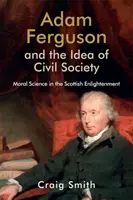 Adam Ferguson és a civil társadalom eszméje: Az erkölcstudomány a skót felvilágosodásban - Adam Ferguson and the Idea of Civil Society: Moral Science in the Scottish Enlightenment