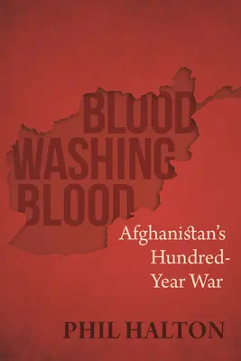 Blood Washing Blood: Afganisztán százéves háborúja - Blood Washing Blood: Afghanistan's Hundred-Year War