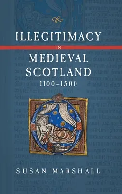 Illegitimitás a középkori Skóciában, 1100-1500 - Illegitimacy in Medieval Scotland, 1100-1500