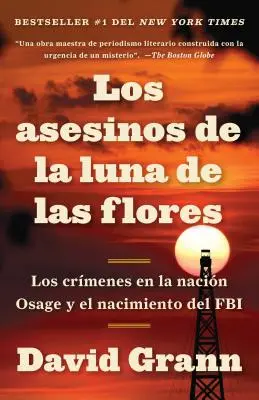 Los Asesinos de la Luna de Las Flores: Los Crmenes En La Nacin Osage Y El Nacin Osage Y El Nacimiento del FBI / A virághold gyilkosai: The Osa - Los Asesinos de la Luna de Las Flores: Los Crmenes En La Nacin Osage Y El Nacin Osage Y El Nacimiento del FBI / Killers of the Flower Moon: The Osa