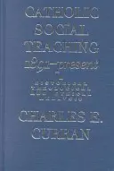 Katolikus társadalmi tanítás, 1891-től napjainkig: Történelmi, teológiai és etikai elemzés - Catholic Social Teaching, 1891-Present: A Historical, Theological, and Ethical Analysis