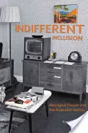 Közömbös befogadás: Aboriginal People and the Australian Nation - Indifferent Inclusion: Aboriginal People and the Australian Nation