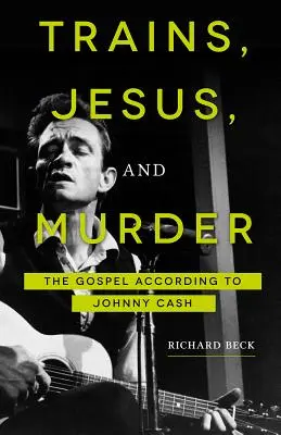 Vonatok, Jézus és gyilkosság: Az evangélium Johnny Cash szerint - Trains, Jesus, and Murder: The Gospel According to Johnny Cash