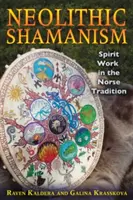 Neolitikus sámánizmus: Szellemi munka az északi hagyományban - Neolithic Shamanism: Spirit Work in the Norse Tradition