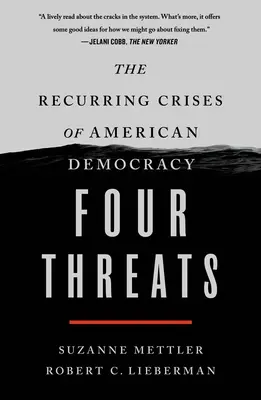 Négy fenyegetés: Az amerikai demokrácia ismétlődő válságai - Four Threats: The Recurring Crises of American Democracy