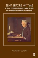 Idő előtt elküldve - Egy gyermekpszichoterapeuta látlelete az életről az újszülött intenzív osztályon - Sent Before My Time - A Child Psychotherapist's View of Life on a Neonatal Intensive Care Unit