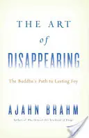 Az eltűnés művészete: A Buddha útja a tartós örömhöz - The Art of Disappearing: The Buddha's Path to Lasting Joy