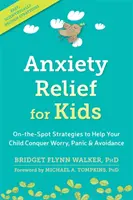 Úleva od úzkosti pro děti: Příručka: Strategie, které pomohou vašemu dítěti překonat obavy, paniku a vyhýbání se stresu. - Anxiety Relief for Kids: On-The-Spot Strategies to Help Your Child Overcome Worry, Panic, and Avoidance