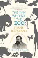 Az ember, aki megette az állatkertet: Frank Buckland: Buckland: A természettudomány elfeledett hőse - The Man Who Ate the Zoo: Frank Buckland: Forgotten Hero of Natural History