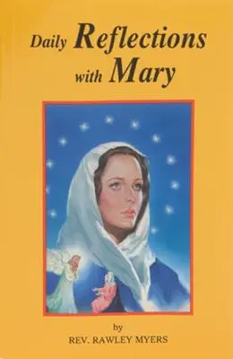 Napi elmélkedések Máriával: 31 imádságos Mária-elmélkedés és sok népszerű Mária-imádság - Daily Reflections with Mary: 31 Prayerful Marian Reflections and Many Popular Marian Prayers