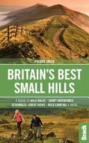 Nagy-Britannia legjobb kis hegyei: A Guide to Short Adventures and Wild Walks with Great Views (Útmutató rövid kalandokhoz és vad sétákhoz nagyszerű kilátással) - Britain's Best Small Hills: A Guide to Short Adventures and Wild Walks with Great Views