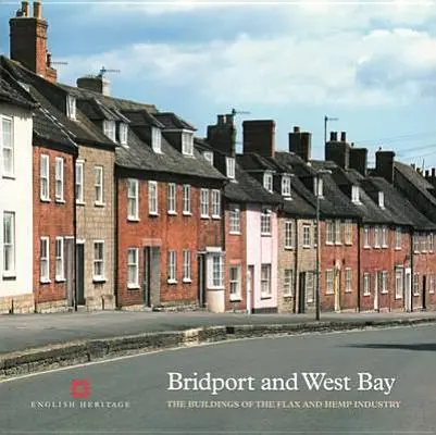 Bridport és a West Bay: A len- és kenderipar épületei - Bridport and West Bay: The Buildings of the Flax and Hemp Industry