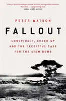 Fallout - Összeesküvés, eltussolás és az atombomba csalárd ügye - Fallout - Conspiracy, Cover-Up and the Deceitful Case for the Atom Bomb