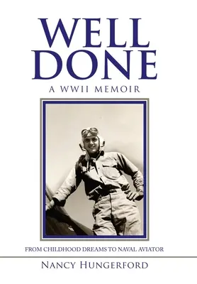 Well Done: A Wwii memoár a gyermekkori álmoktól a haditengerészeti pilótáig - Well Done: A Wwii Memoir from Childhood Dreams to Naval Aviator