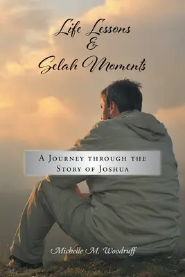 Életleckék és Selah-pillanatok: Utazás Józsué történetén keresztül - Life Lessons and Selah Moments: A Journey Through the Story of Joshua