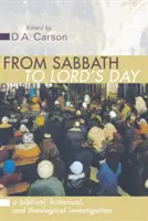 A szombattól az Úr napjáig: Egy bibliai, történelmi és teológiai vizsgálat - From Sabbath to Lord's Day: A Biblical, Historical and Theological Investigation