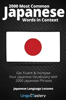 2000 leggyakoribb japán szó szövegkörnyezetben: Get Fluent & Increase Your Japanese Vocabulary with 2000 Japanese Phrases (Japán szókincs bővítése 2000 japán kifejezéssel) - 2000 Most Common Japanese Words in Context: Get Fluent & Increase Your Japanese Vocabulary with 2000 Japanese Phrases