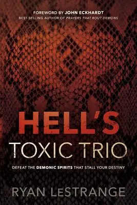 A pokol mérgező triója: Győzd le a démoni szellemeket, amelyek megakasztják a sorsodat - Hell's Toxic Trio: Defeat the Demonic Spirits That Stall Your Destiny