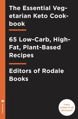 The Essential Vegetarian Keto Cookbook: 65 Low-Carb, High-Fat Ketogenic Receptek: Keto diéta szakácskönyv - The Essential Vegetarian Keto Cookbook: 65 Low-Carb, High-Fat Ketogenic Recipes: A Keto Diet Cookbook