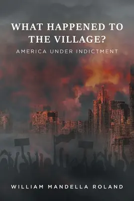 Mi történt a faluval? Amerika vád alatt - What Happened to the Village?: America under Indictment