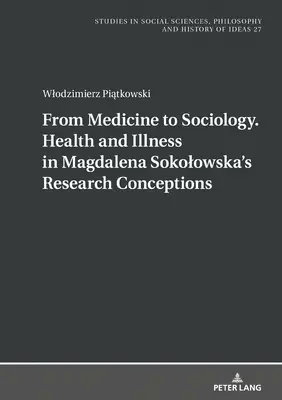 Az orvostudománytól a szociológiáig. Egészség és betegség Magdalena Sokolowska kutatási koncepcióiban - From Medicine to Sociology. Health and Illness in Magdalena Sokolowska's Research Conceptions