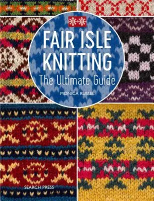 Fair Isle Knitting: Gyakorlati és inspiráló útmutató - Fair Isle Knitting: A Practical & Inspirational Guide