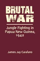 Brutális háború - Dzsungelharcok Pápua Új-Guineában, 1942 - Brutal War - Jungle Fighting in Papua New Guinea, 1942